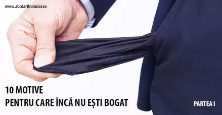 10 motive pentru care încă nu ești bogat (partea I)