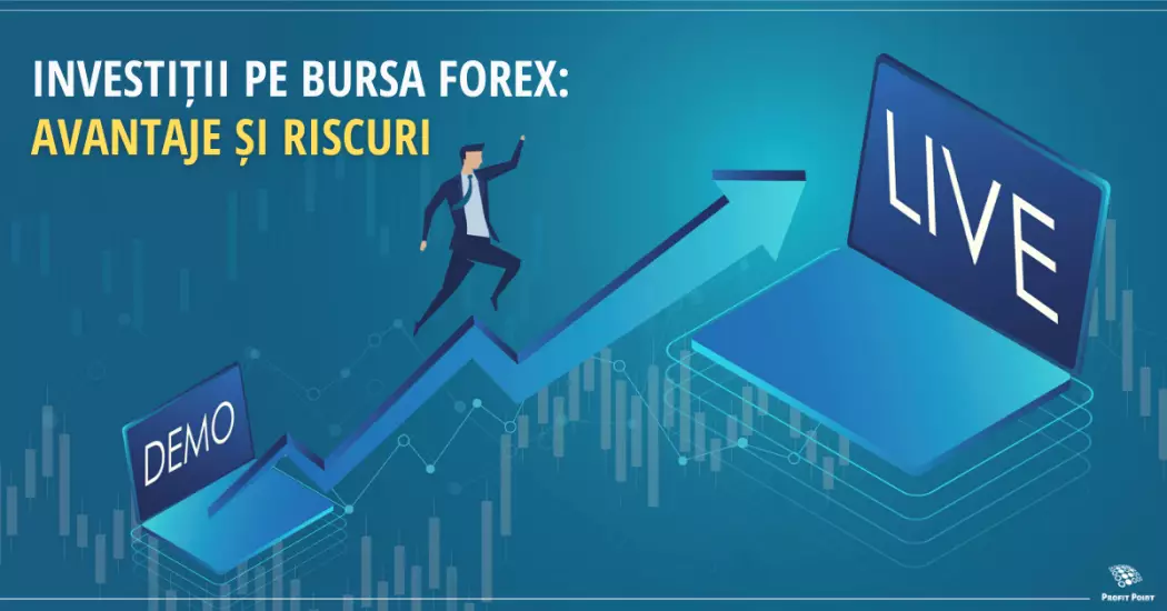 Investiții pe bursa Forex: avantaje și riscuri