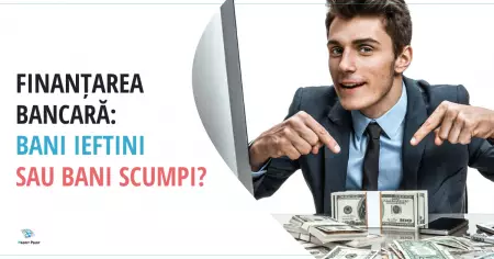 Finanțarea bancară: bani ieftini sau bani scumpi? 