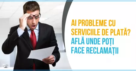 Ai probleme cu serviciile de plată? Află unde poți face reclamații 